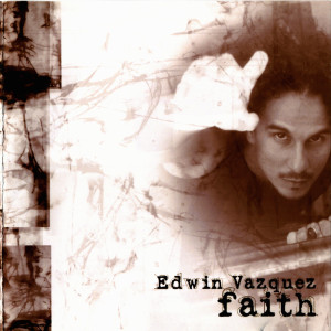 Dengarkan Faith lagu dari Edwin Vazquez dengan lirik