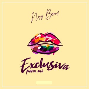 ดาวน์โหลดและฟังเพลง Exclusiva para Mí พร้อมเนื้อเพลงจาก Nigg Brand