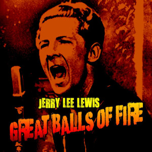 ดาวน์โหลดและฟังเพลง Great Balls Of Fire พร้อมเนื้อเพลงจาก Jerry Lee Lewis