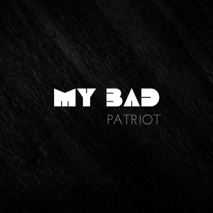 Patriot的专辑My Bad