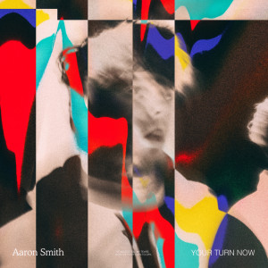 ดาวน์โหลดและฟังเพลง Your Turn Now พร้อมเนื้อเพลงจาก Aaron Smith