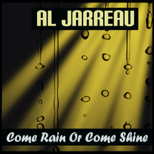 ดาวน์โหลดและฟังเพลง Come Rain or Come Shine พร้อมเนื้อเพลงจาก Al Jarreau