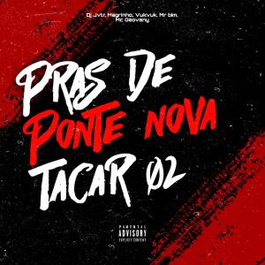 收聽DJ JVTR的PRAS DE PONTE NOVA TACAR 02 (feat. Mc geovany) (Explicit)歌詞歌曲