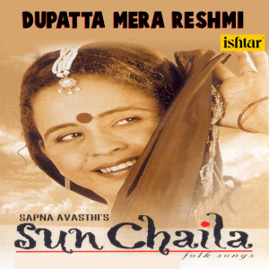 Album Dupatta Mera Reshmi (From "Sun Chaila") oleh Sapna Awasthi