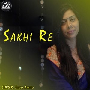 Listen to Sakhi Re song with lyrics from Shreya Awasthi