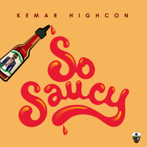 收聽Kemar Highcon的So Saucy歌詞歌曲