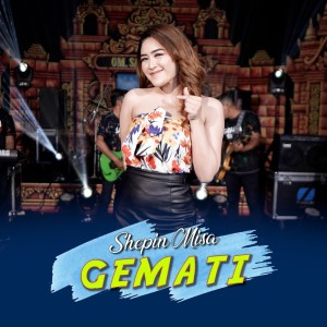 Dengarkan Gemati lagu dari Shepin MIsa dengan lirik