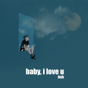 Listen to Baby, I Love U song with lyrics from Linh