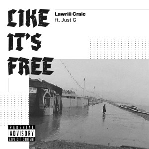 Dengarkan lagu Like It's Free (Explicit) nyanyian Lawriii Craic dengan lirik