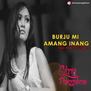 Listen to Burju Mi Amang Inang (Explicit) song with lyrics from Clara Panggabean