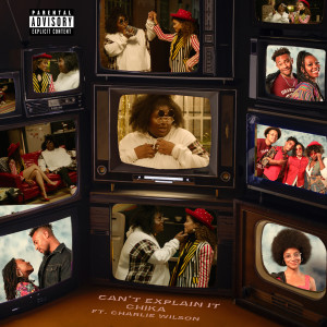 ดาวน์โหลดและฟังเพลง Can't Explain It (feat. Charlie Wilson) (Explicit) พร้อมเนื้อเพลงจาก CHIKA
