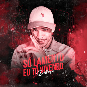 收聽Delleon的Só Lamento, Tô Vivendo (Explicit)歌詞歌曲