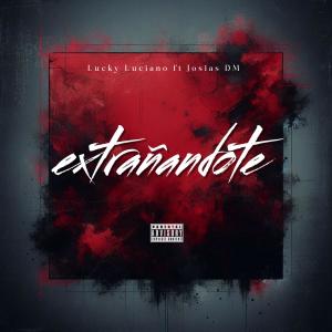Lucky Luciano的專輯Extrañándote (feat. Josias DM) (Explicit)