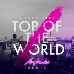 Greek Fire的專輯Top of the World (New Arcades Remix)