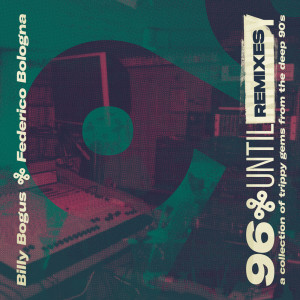 Billy Bogus的專輯96 Until Remixes - a collection of trippy gems from the deep 90's