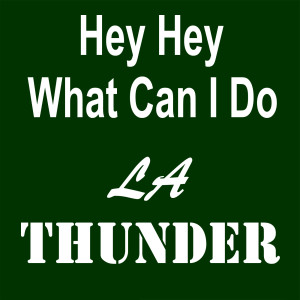 ดาวน์โหลดและฟังเพลง Hey Hey What Can I Do พร้อมเนื้อเพลงจาก LA Thunder