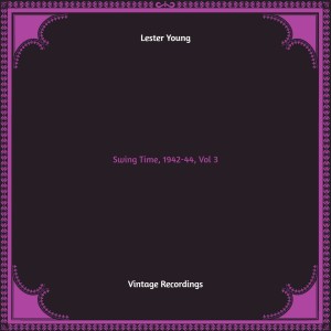 Album Swing Time, 1942-44, Vol. 3 (Hq remastered) from Lester Young