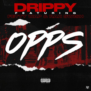 Drippy的專輯Opps (feat. Fetty Wap and Rah Swish) (Explicit)