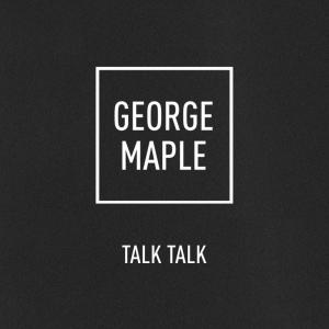 收听George Maple的Talk Talk歌词歌曲