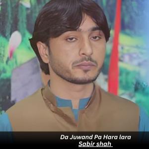 Listen to Da Juwand Pa Hara lara song with lyrics from Sabir Shah
