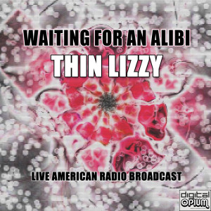 Thin Lizzy的專輯Waiting For An Alibi (Live)