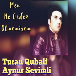 Dengarkan lagu Men Ne Qeder Ölmemişem nyanyian Turan Qubali dengan lirik