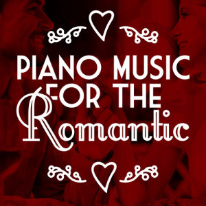 Love Songs Piano Songs的專輯Piano Music for the Romantic