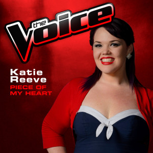 ดาวน์โหลดและฟังเพลง Piece Of My Heart (The Voice 2013 Performance) พร้อมเนื้อเพลงจาก Katie Reeve