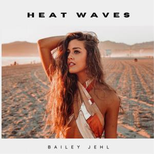Dengarkan Heat Waves lagu dari Bailey Jehl dengan lirik