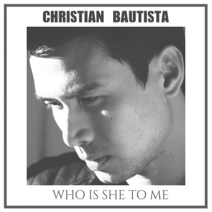 Dengarkan Who Is She to Me lagu dari Christian Bautista dengan lirik