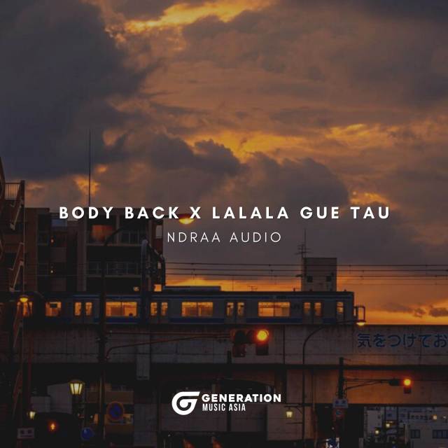 收聽Ndraa Audio Remix的BODY BACK X LALALA GUE TAU歌詞歌曲