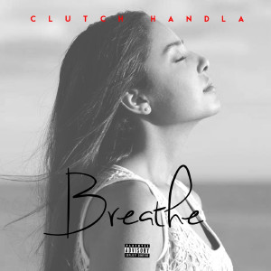 Dengarkan Breathe (Explicit) lagu dari Clutch Handla dengan lirik