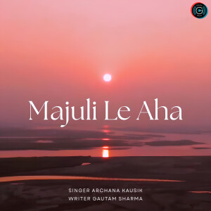 Listen to Majuli Le Aha song with lyrics from Archana Kausik