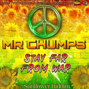 Dengarkan lagu Stay Far from War (Sunflower Riddim) nyanyian Mr Chumps dengan lirik