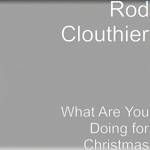 Album What Are You Doing for Christmas from Rod Clouthier