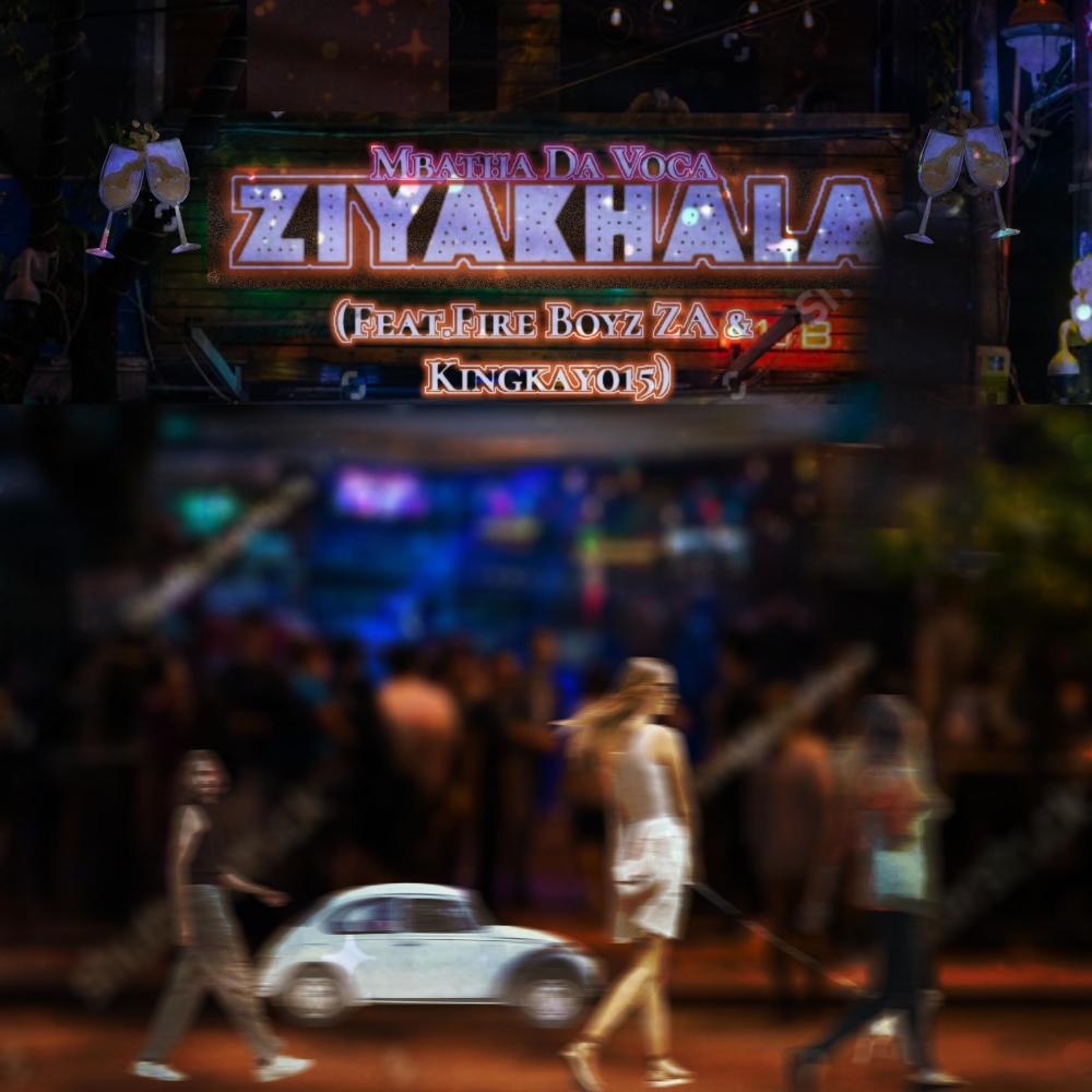 Ziyakhala (feat. Kingkay015 & Fire Boyz ZA)