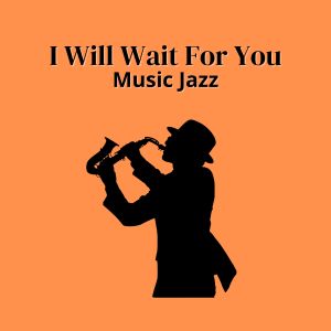 I Will Wait For You (Music Jazz) dari Kanticos