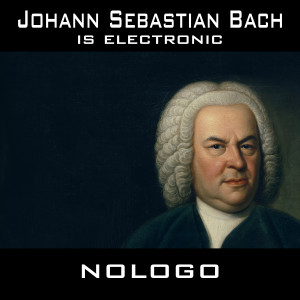 อัลบัม Johann Sebastian Bach is electronic (Electronic Version) ศิลปิน Nologo