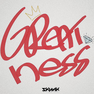 收听Skunk的Greatness歌词歌曲