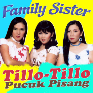 Family Sister的专辑Tillo-Tillo Pucuk Pisang
