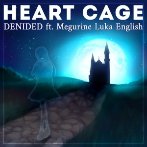 Album Heart Cage (feat. Megurine Luka) from deniDeD