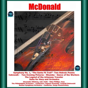 Album McDonald: Symphony No. 1, "the Santa Fé Trail"-Two Hebraic Poems - Cakewalk - Two Evening Pictures - Rhumba - Dance of the Workers - The Legend of the Arkansas Traveler - Suite for Harp and Orchestra from Eugene Ormandy