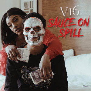 Listen to Sauce on Spill (Explicit) song with lyrics from V16