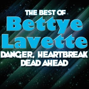 Danger, Heartbreak Dead Ahead - The Best Of Bettye Lavette