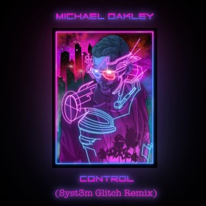 อัลบัม Control (Syst3M Glitch Remix) ศิลปิน Michael Oakley