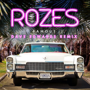 收聽ROZES的Famous (Dave Edwards Remix)歌詞歌曲