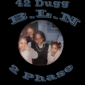 Listen to 42 Dugg (B.L.N) (Explicit) song with lyrics from 2 Phase