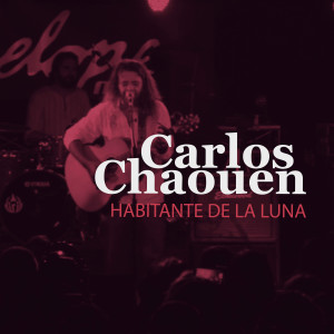 Carlos Chaouen的專輯Habitante de la Luna (En Directo)