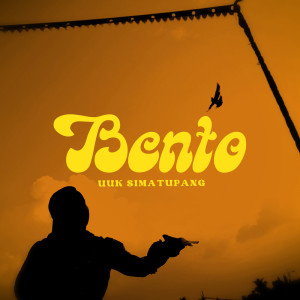 Dengarkan Bento lagu dari Uuk Simatupang dengan lirik