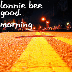 Listen to Good Morning song with lyrics from Lonnie Bee